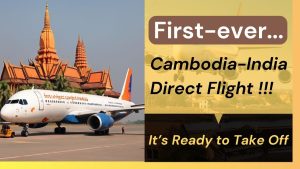 Read more about the article Historic Milestone: First-ever direct Flight between Cambodia and India is Ready to Take Off