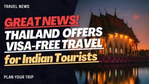 Read more about the article Great News! Thailand Announces Visa-Free Travel for Indian Tourists from June 2024