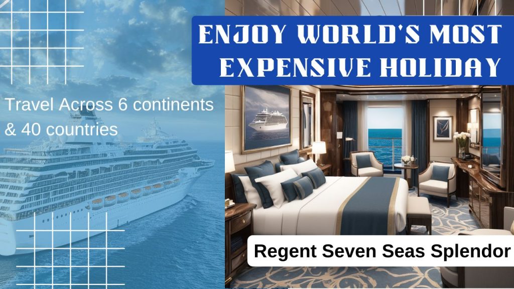 Explore The World with Regent Seven Seas Splendor [World’s Most Expensive Holiday @£1.7 Million]